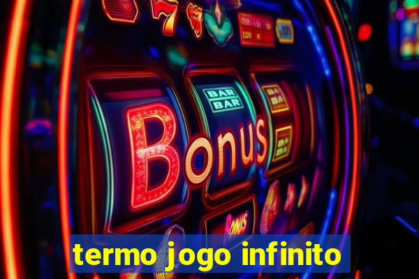 termo jogo infinito